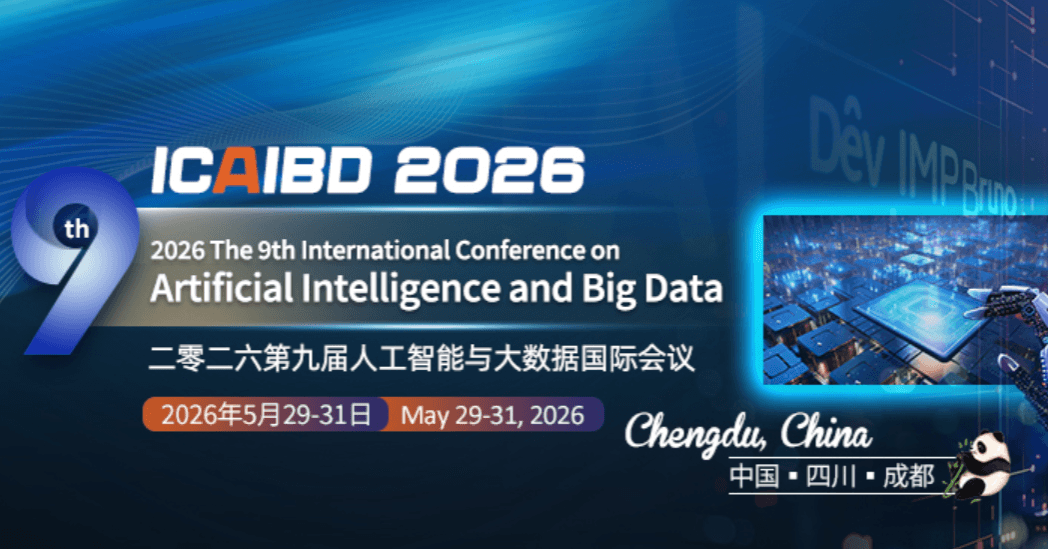 2026 The 9th International Conference on Artificial Intelligence and Big Data (ICAIBD 2026)