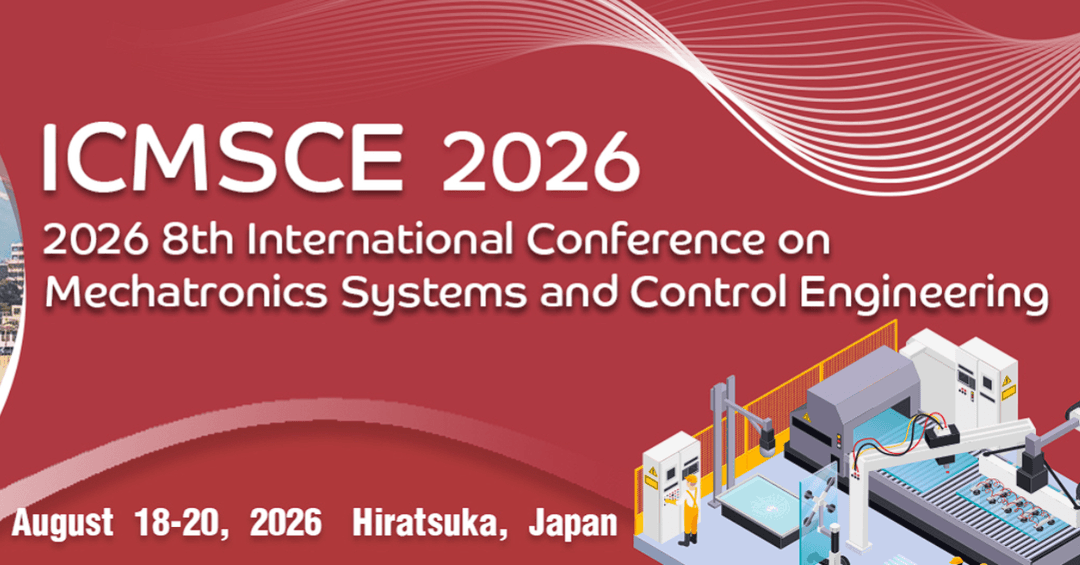 2026 8th International Conference on Mechatronics Systems and Control Engineering (ICMSCE 2026)