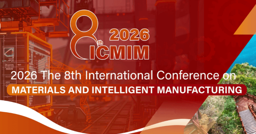 2026 The 8th International Conference on Materials and Intelligent Manufacturing (ICMIM 2026)