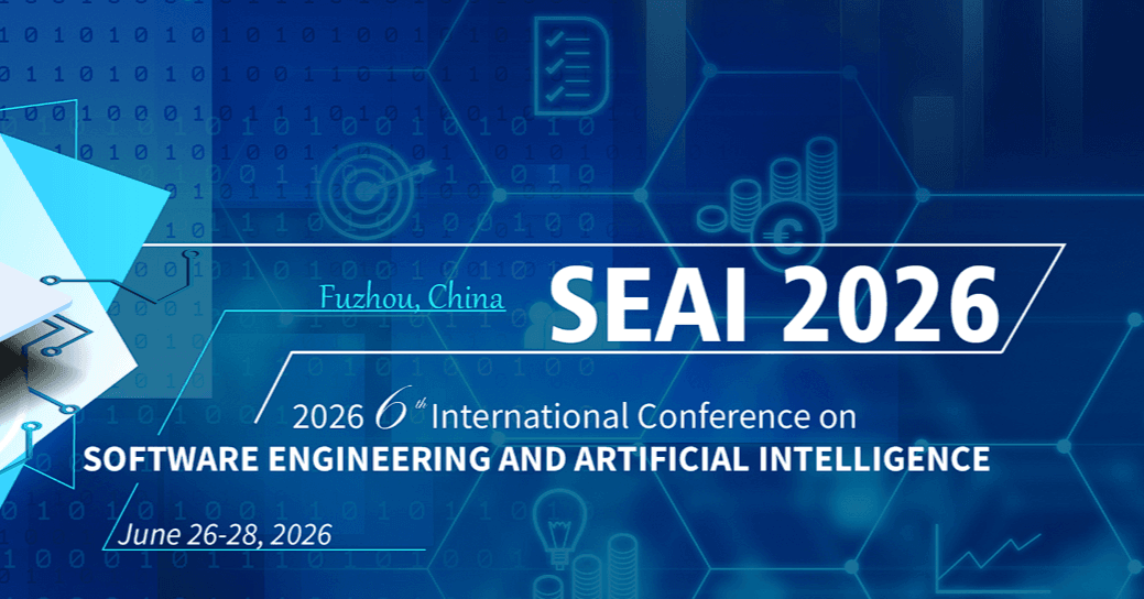 2026 IEEE the 6th International Conference on Software Engineering and Artificial Intelligence (SEAI 2026)