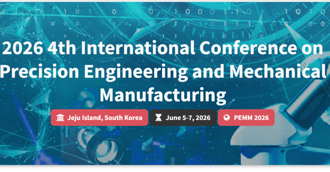 2026 4th International Conference on Precision Engineering and Mechanical Manufacturing (PEMM 2026)