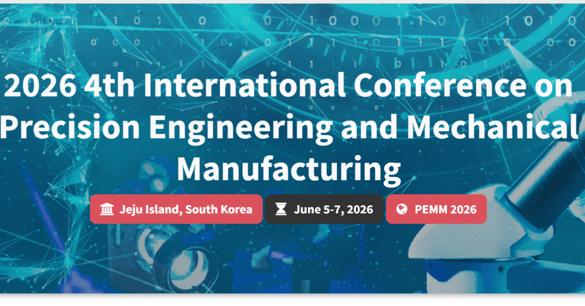 2026 4th International Conference on Precision Engineering and Mechanical Manufacturing (PEMM 2026)