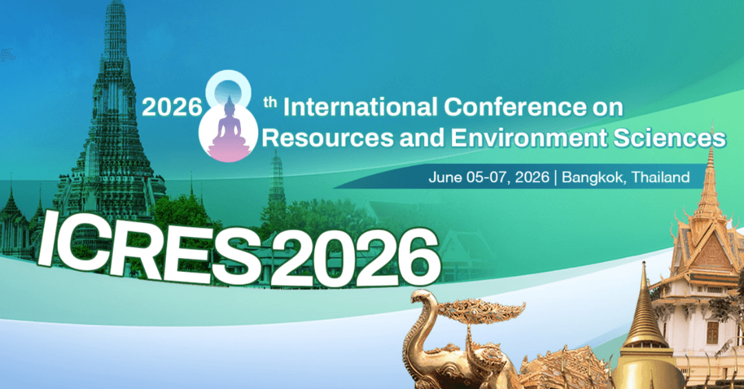 2026 8th International Conference on Resources and Environment Sciences (ICRES 2026)