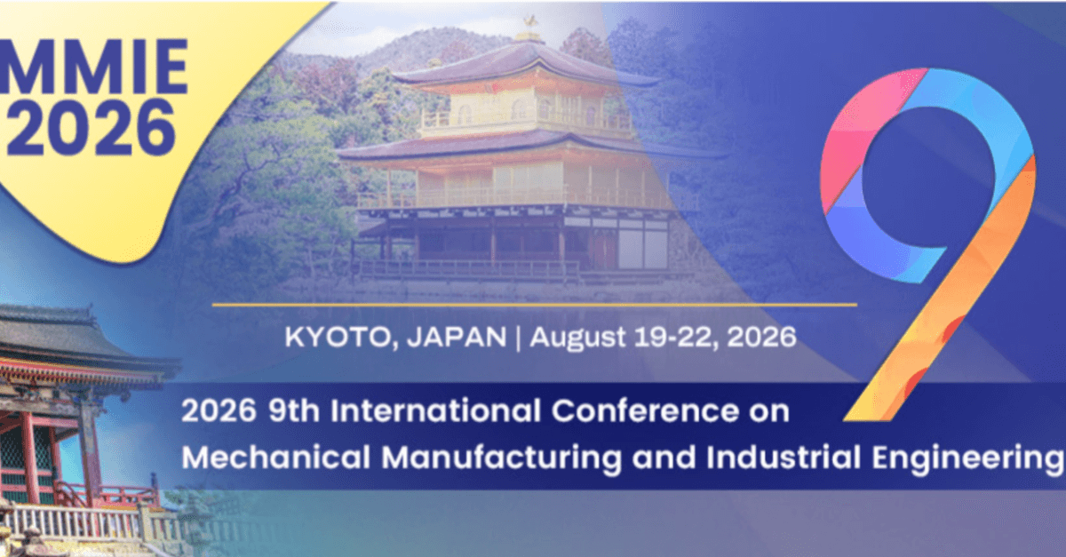 2026 9th International Conference on Mechanical Manufacturing and Industrial Engineering (MMIE 2026)