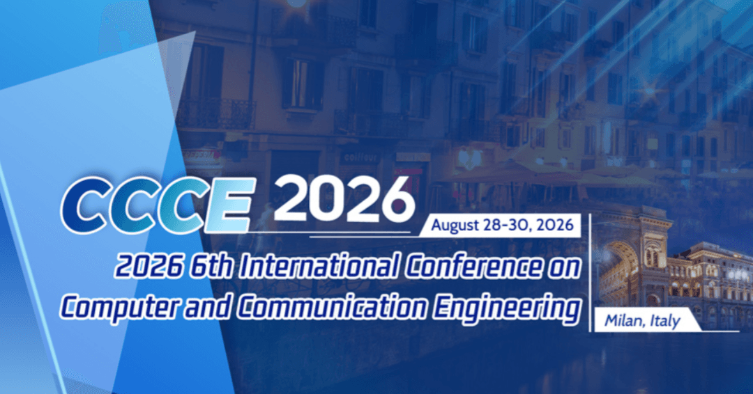 2026 6th International Conference on Computer and Communication Engineering (CCCE 2026)