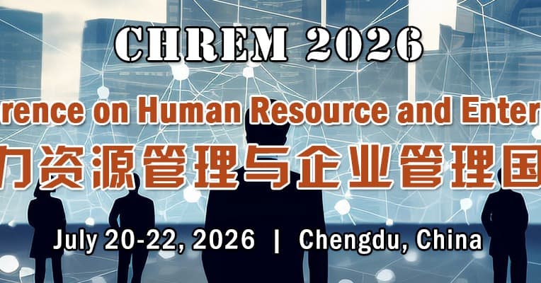 The 6th Int’l Conference on Human Resource and Enterprise Management(CHREM 2026)