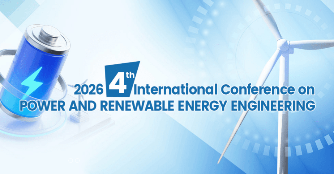 2026 4th International Conference on Power and Renewable Energy Engineering (PREE 2026)