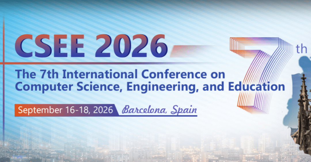 2026 The 7th International Conference on Computer Science, Engineering, and Education (CSEE 2026) 