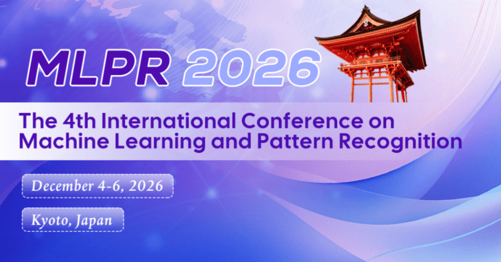 The 4th International Conference on Machine Learning and Pattern Recognition (MLPR 2026)