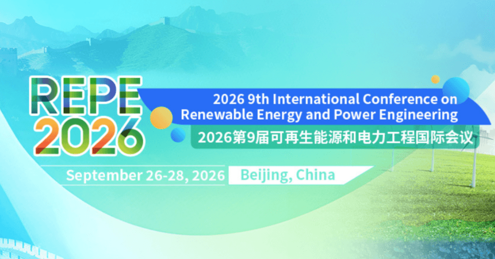 2026 9th International Conference on Renewable Energy and Power Engineering (REPE 2026)