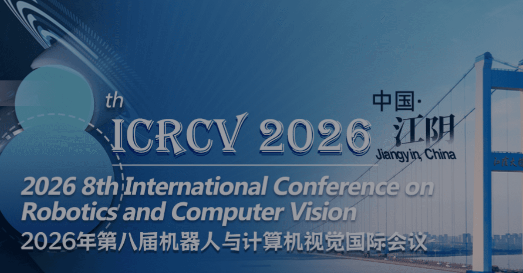 2026 8th International Conference on Robotics and Computer Vision (ICRCV 2026)