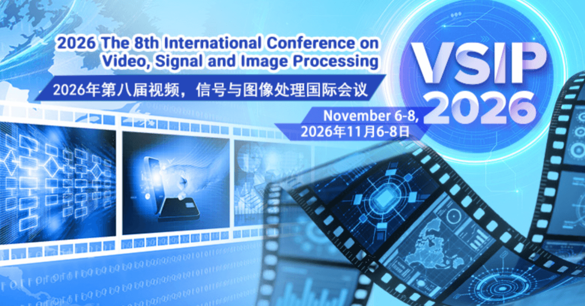 2026 The 8th International Conference on Video, Signal and Image Processing (VSIP 2026)