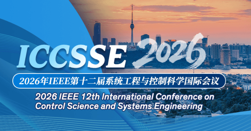 2026 IEEE 12th International Conference on Control Science and Systems Engineering (ICCSSE 2026)
