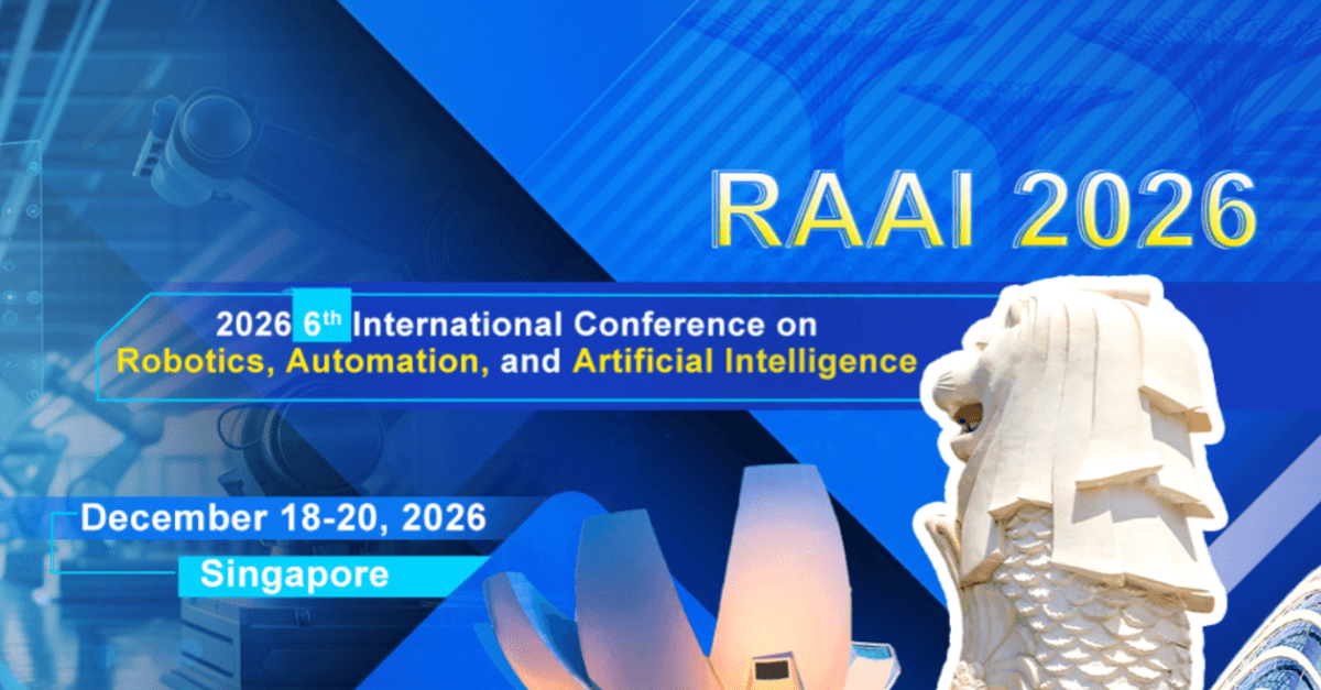 2026 6th International Conference on Robotics, Automation, and Artificial Intelligence (RAAI 2026)