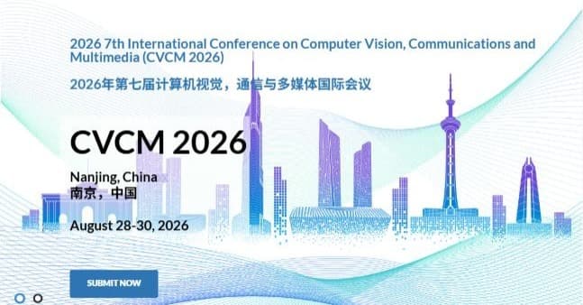 2026 7th International Conference on Computer Vision, Communications and Multimedia (CVCM 2026)