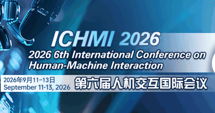 2026 6th International Conference on Human-Machine Interaction (ICHMI 2026) 