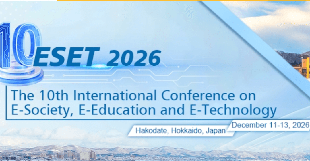 2026 The 10th International Conference on E-Society, E-Education and E-Technology (ESET 2026)
