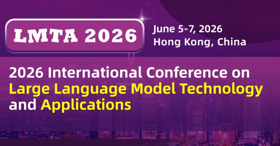 2026 International Conference on Large Model Technology and Applications (LMTA 2026) 