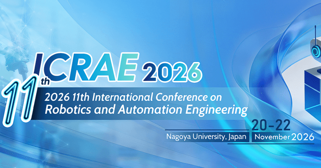 2026 11th International Conference on Robotics and Automation Engineering (ICRAE 2026)