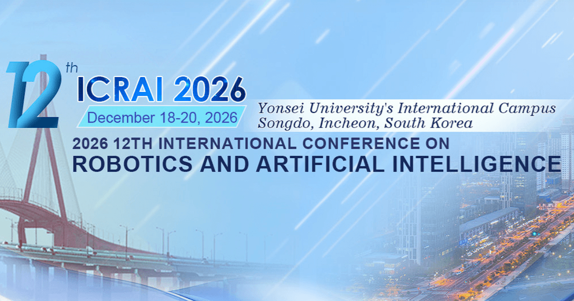 2026 12th International Conference on Robotics and Artificial Intelligence (ICRAI 2026)