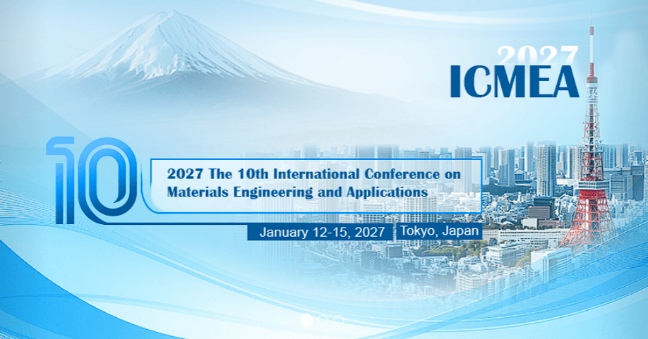 2027 The 10th International Conference on Materials Engineering and Applications (ICMEA 2027)