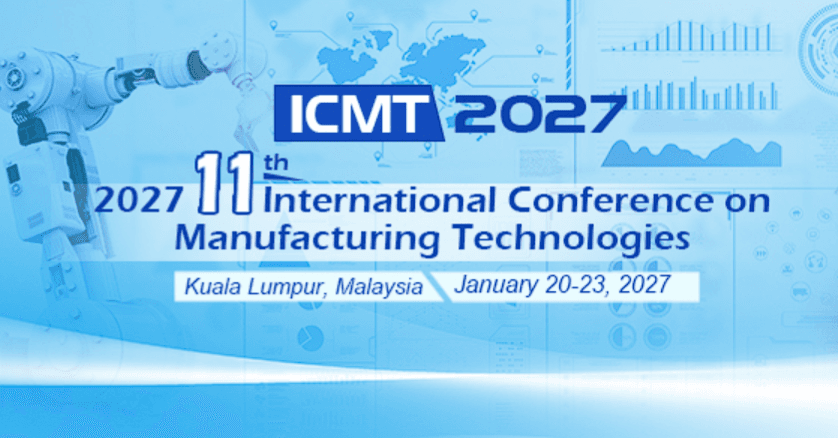 2027 11th International Conference on Manufacturing Technologies (ICMT 2027)