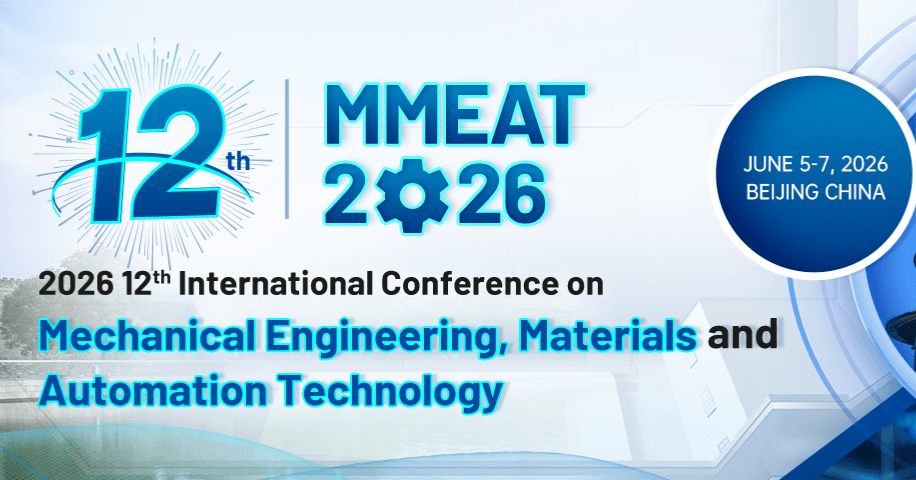 2026 12th International Conference on Mechanical Engineering, Materials and Automation Technology (MMEAT 2026) 