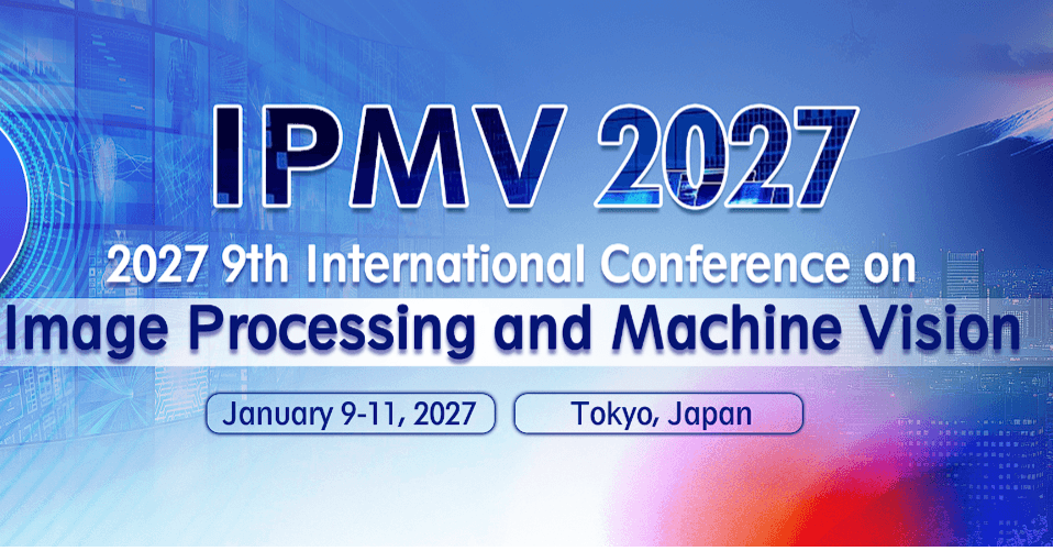 2027 9th International Conference on Image Processing and Machine Vision (IPMV 2027)