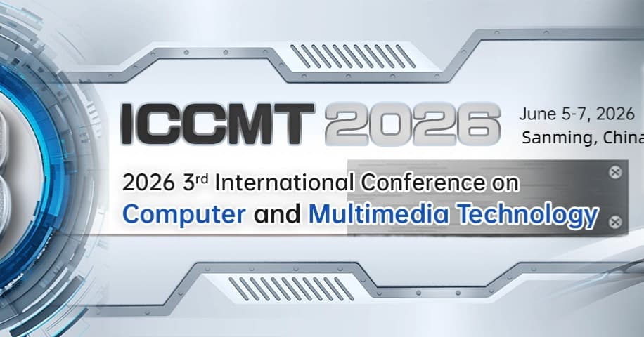 IEEE 2026 3rd International Conference on Computer and Multimedia Technology (ICCMT 2026)