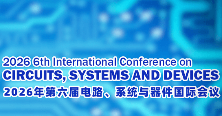 2026 6th International Conference on Circuits, Systems and Devices (ICCSD 2026)