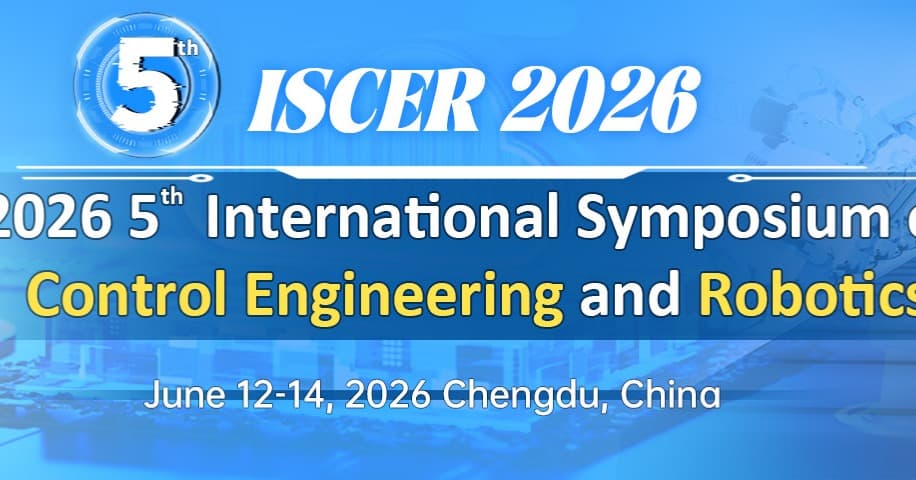 IEEE 2026 5th International Symposium on Control Engineering and Robotics (ISCER 2026) 
