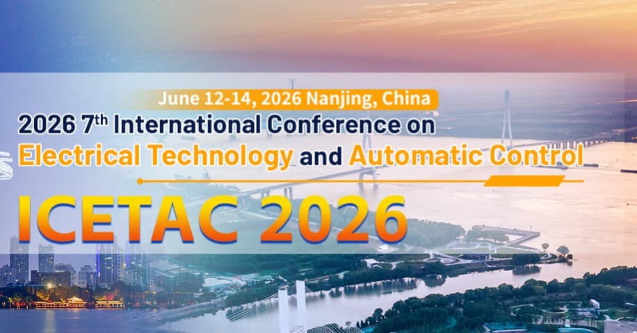 IEEE 2026 7th International Conference on Electrical Technology and Automatic Control (ICETAC 2026)