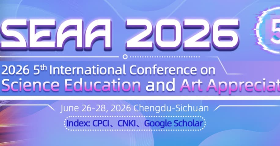 2026 5th International Conference on Science Education and Art Appreciation (SEAA 2026)