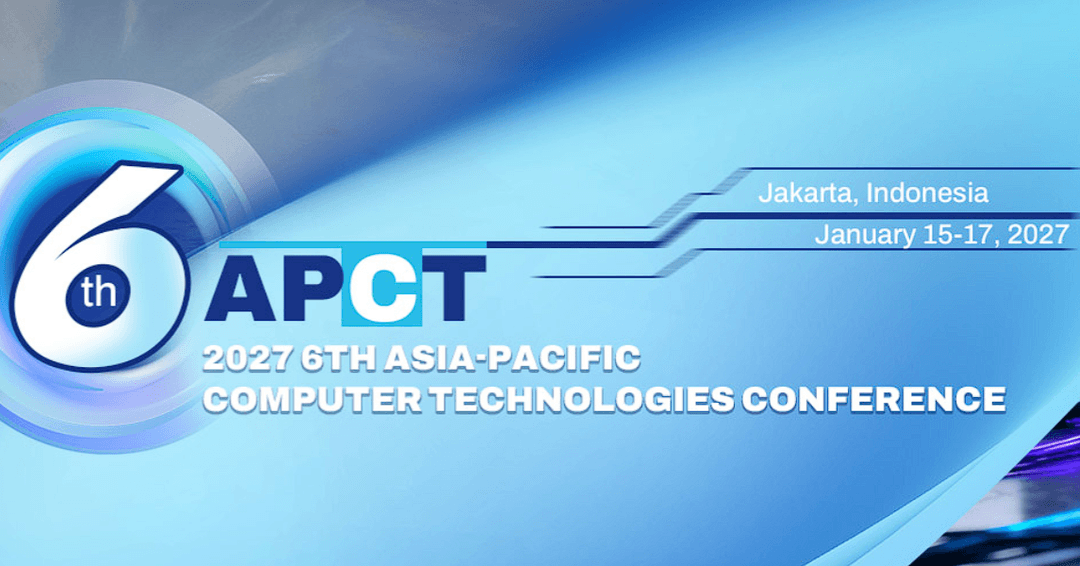 2027 6th Asia-Pacific Computer Technologies Conference (APCT 2027)
