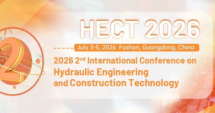 2026 2nd International Conference on Hydraulic Engineering and Construction Technology (HECT 2026)