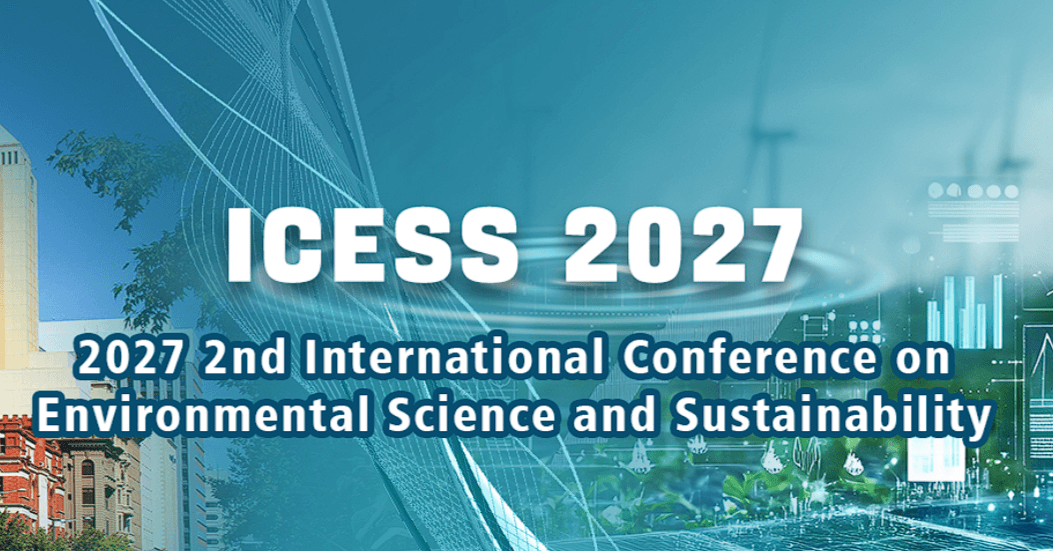 2027 2nd International Conference on Environmental Science and Sustainability (ICESS 2027)