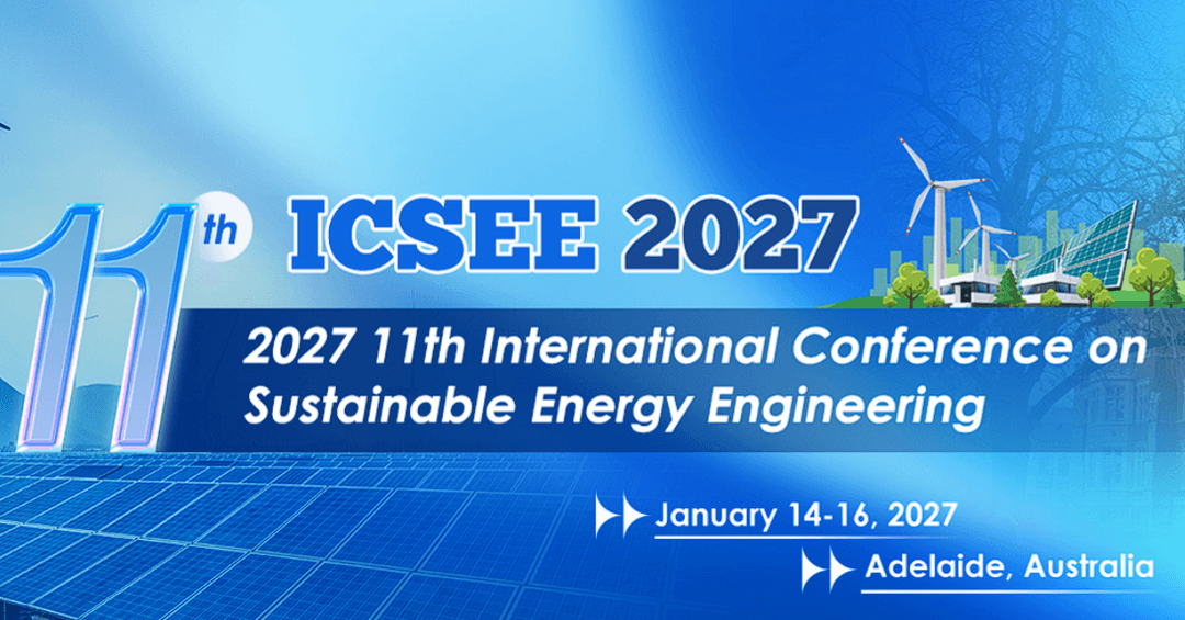 2027 11th International Conference on Sustainable Energy Engineering (ICSEE 2027)