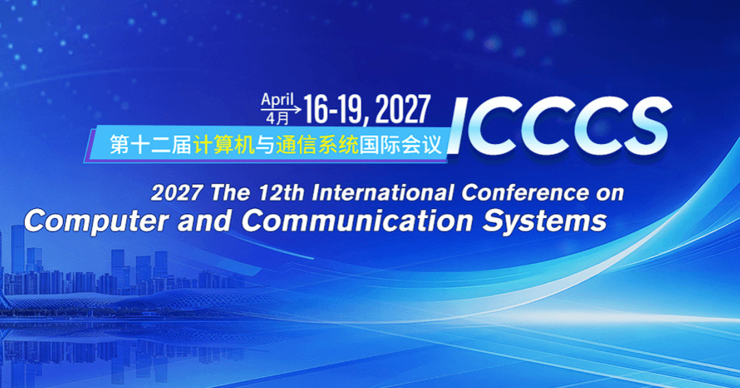 2027 12th International Conference on Computer and Communication Systems (ICCCS 2027)