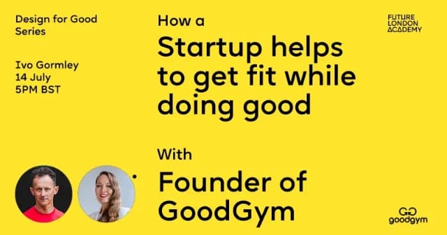 Design for Good: How a startup helps to get fit while doing good with Ivo Gormley, Founder of GoodGym