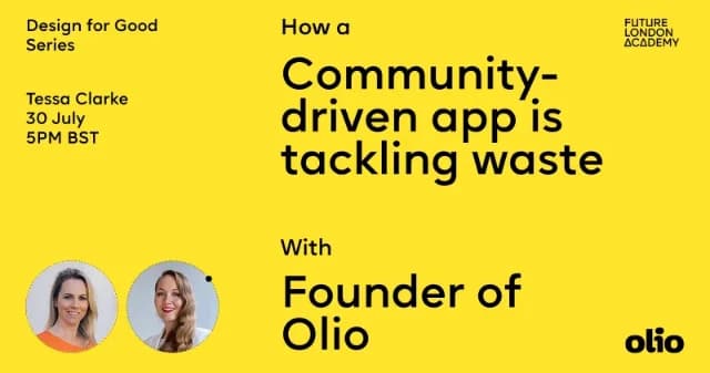 Design for Good: how a community-driven app is tackling waste with Tessa Clarke, Co-Founder of Olio