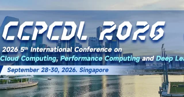 2026 5th International Conference on Cloud Computing, Performance Computing and Deep Learning (CCPCDL 2026)