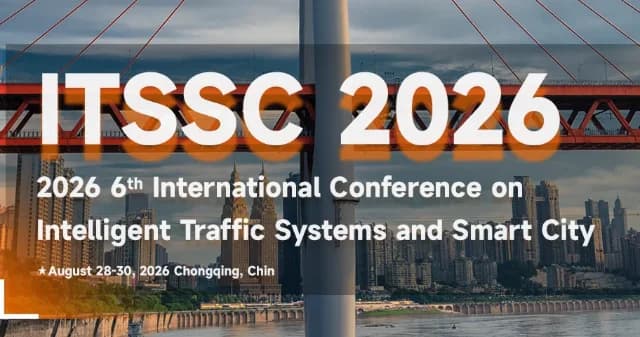 2026 6th International Conference on Intelligent Traffic Systems and Smart City (ITSSC 2026)
