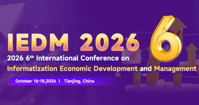 2026 6th International Conference on Informatization Economy Development and Management (IEDM 2026)
