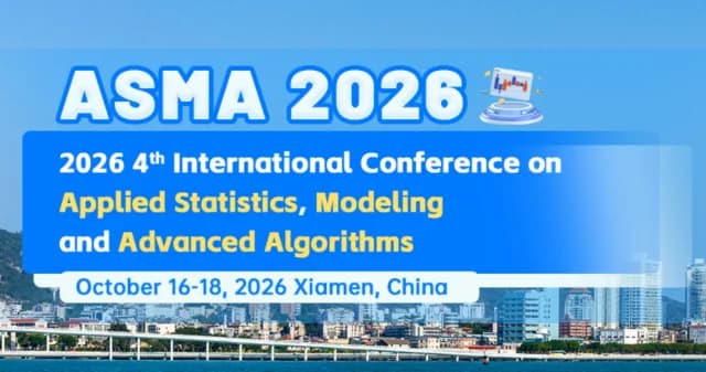 2026 4th International Conference on Applied Statistics, Modeling and Advanced Algorithms(ASMA2026)