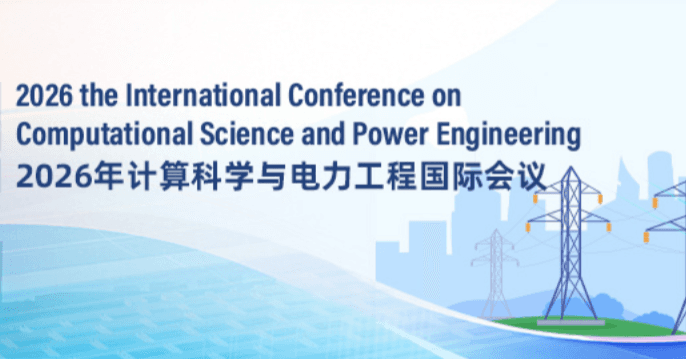 2026 International Conference on Computational Science and Power Engineering (CSPE 2026)