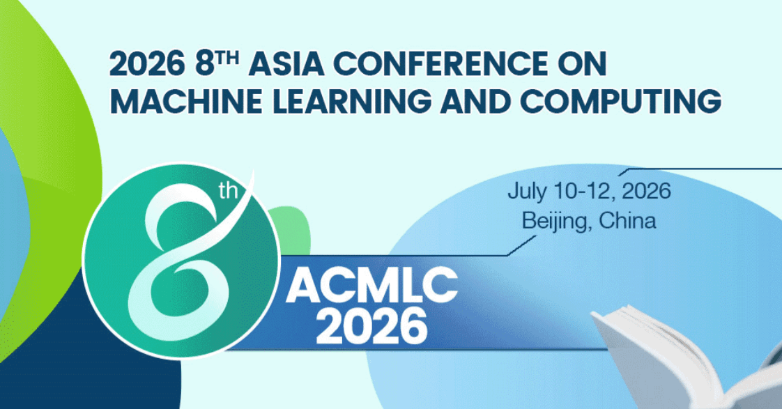 2026 8th Asia Conference on Machine Learning and Computing (ACMLC 2026)