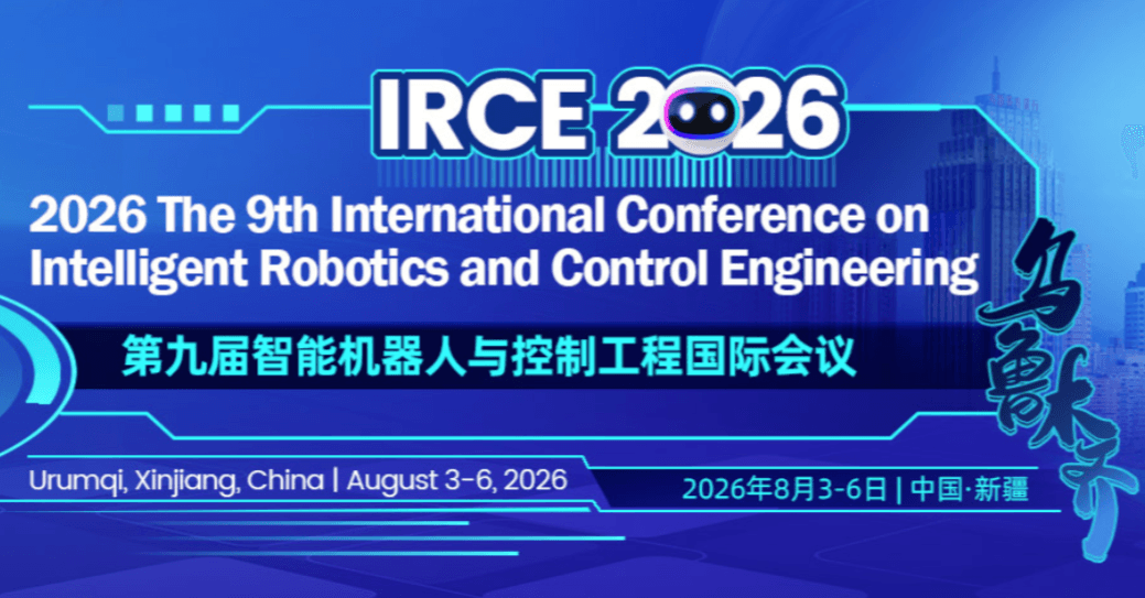 2026 The 9th International Conference on Intelligent Robotics and Control Engineering (IRCE 2026)
