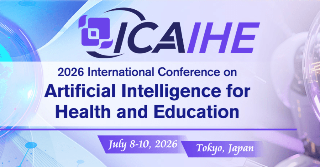 2026 International Conference on Artificial Intelligence for Health and Education (ICAIHE 2026)