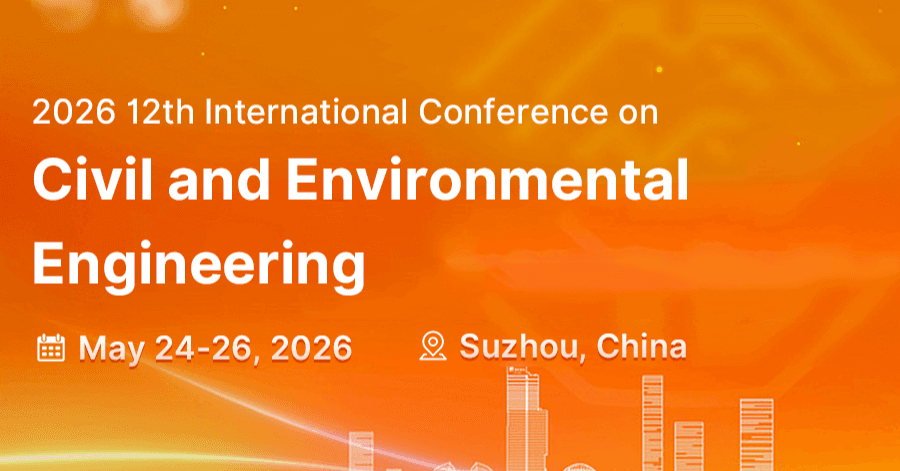 2026 12th International Conference on Civil and Environmental Engineering (ICCEE2026)