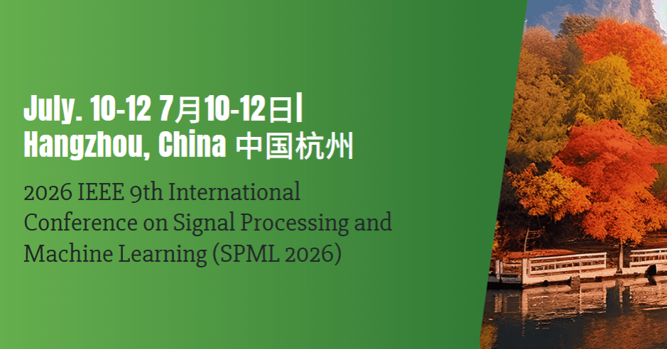 2026 IEEE 9th International Conference on Signal Processing and Machine Learning (SPML 2026)